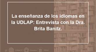 La enseñanza de los idiomas en la UDLAP Entrevista con la Dra Brita Banitz